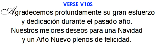 Agradecemos profundamente su gran esfuerzo y dedicacion durante el pasado ano. Nuestros mejores deseos para una Navidad y un Ano Nuevo plenos de felicidad. (V10S)